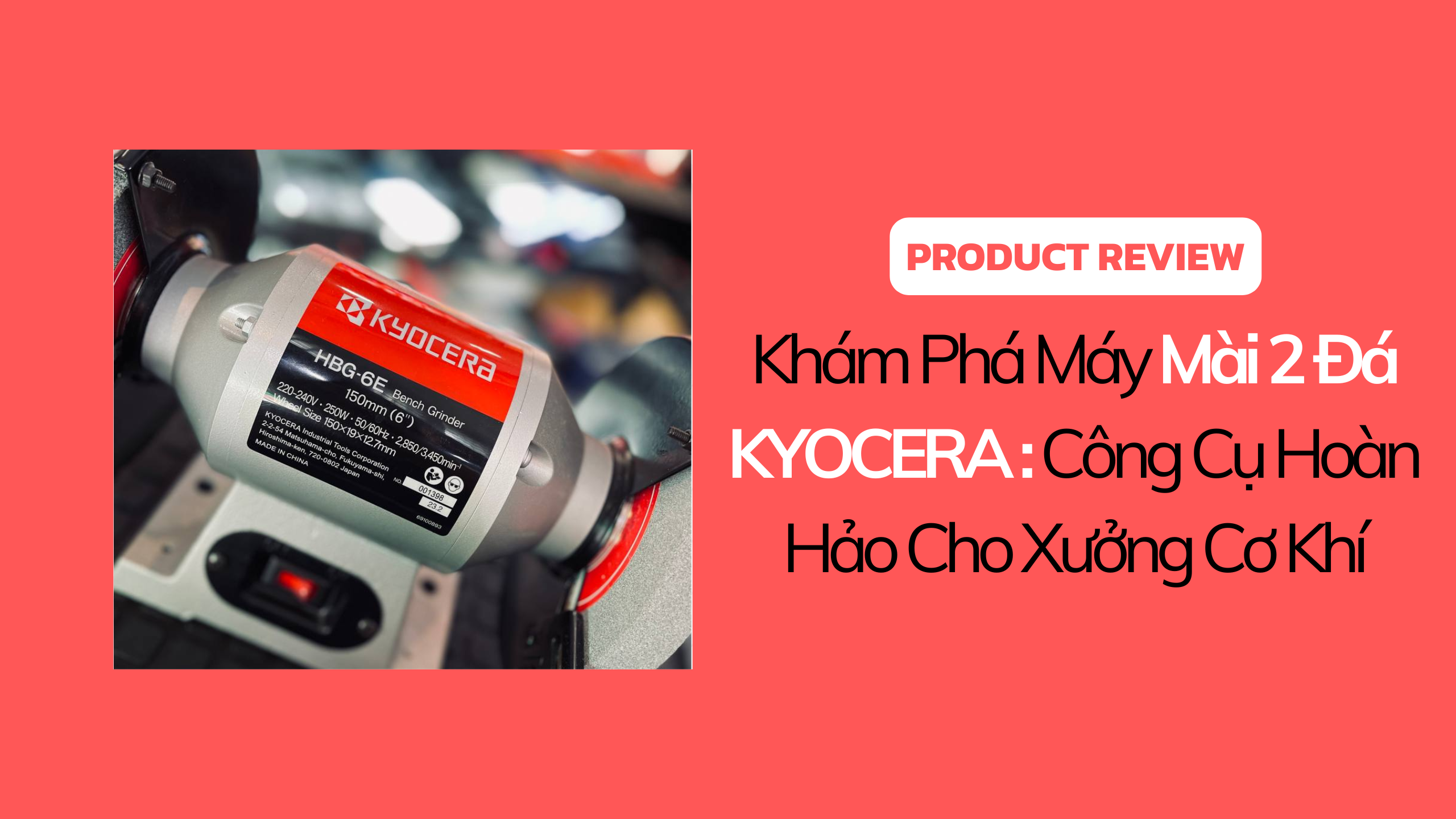Khám Phá Máy Mài 2 Đá Kyocera: Công Cụ Hoàn Hảo Cho Xưởng Cơ Khí